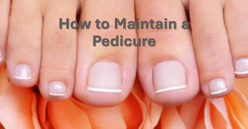 How to maintaining Pedicure