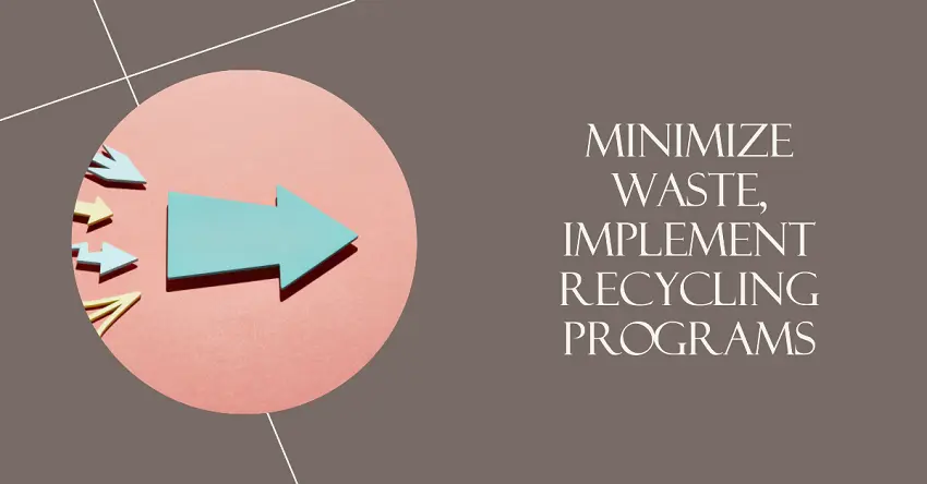 Minimize Waste and Implement Recycling Programs