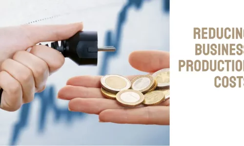 Tips for Reducing Business Production Costs while Maintaining Quality
