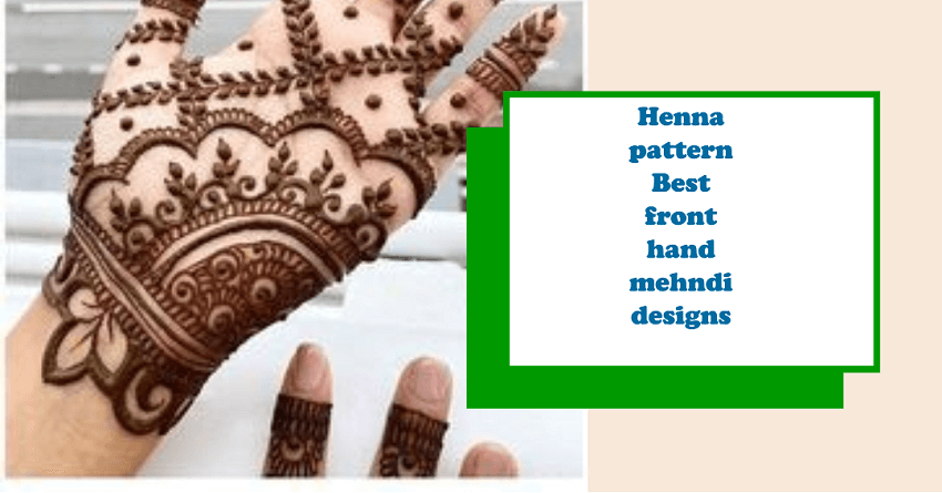 Henna pattern: Best front hand mehndi designs