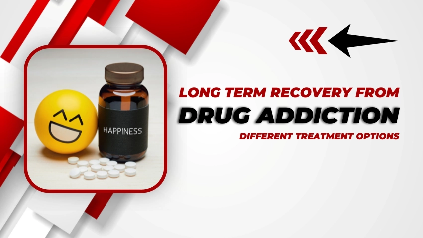 Treatment Options for Long Term Recovery from Addiction