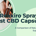 Comparing CBD Products in the UK: Reakiro Spray vs. Best CBD Capsules