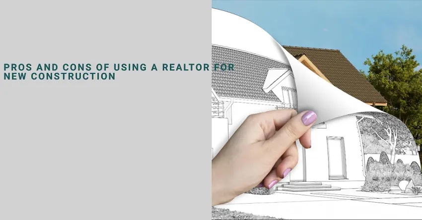 Pros of Using a Realtor for New Construction