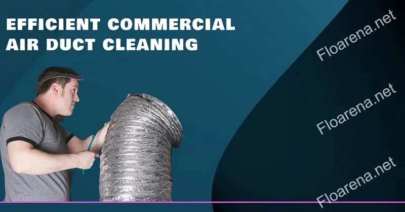 Expert Guide: Efficient Commercial Air Duct Cleaning Process